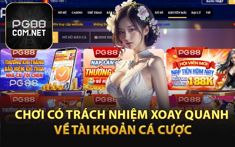 Chơi Có Trách Nhiệm Xoay Quan Về Tài Khoản Cá Cược