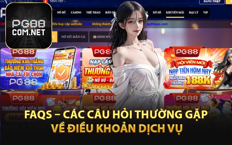 FAQs – Các Câu Hỏi Thường Gặp Về Điều Khoản Dịch Vụ