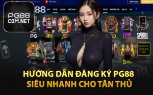 Hướng Dẫn Đăng Ký PG88 Siêu Nhanh Cho Tân Thủ