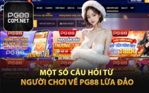 Một Số Câu Hỏi Từ Người Chơi Về PG88 Lừa Đảo